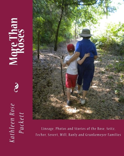 More Than Roses Lineage, Photos and Stories of the Rose, Seitz, Fecher, Severt, Will, Ranly and Grunkemeyer Families