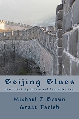 Beijing Blues How I Lost My Shorts and Found My Soul