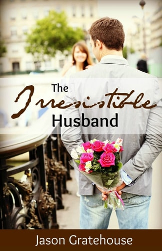 The Irresistible Husband Biblical Principles on Becoming the Husband of Your Wife's Dreams