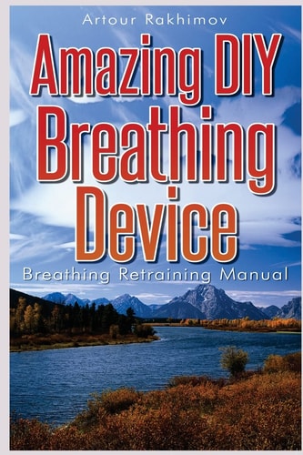 Amazing DIY Breathing Device Breathing Retraining Manual