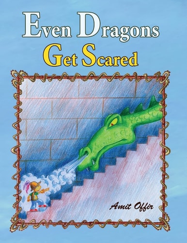 Even Dragons Get Scared How to Overcome Fear