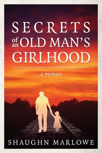 Secrets of an Old Man's Girlhood A Memoir