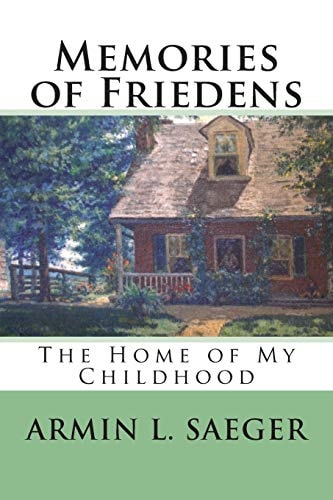 Memories of Friedens The Home of My Childhood