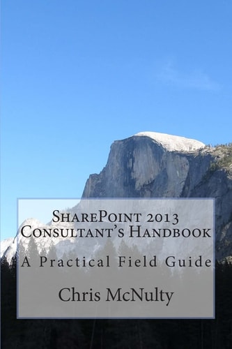 SharePoint 2013 Consultant's Handbook A Practical Field Guide