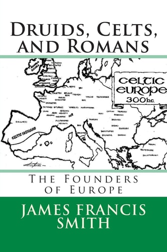 Druids, Celts, and Romans The Founders of Europe