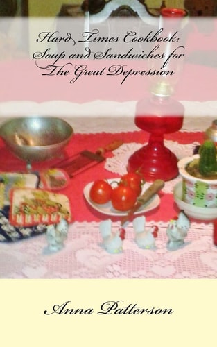 Hard Times Cookbook Hard Times Soup and Sandwiches for The Great Depression