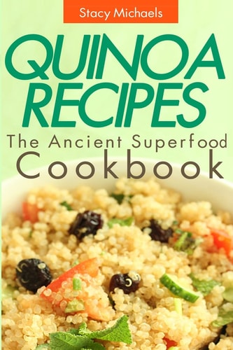 Quinoa Recipes The Ancient Superfood Cookbook