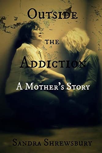 Outside the Addiction A Mother's Story