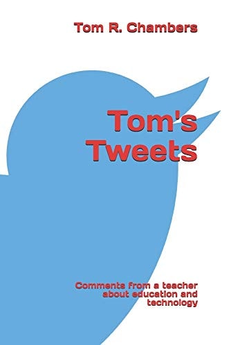 Tom's Tweets Comments from a Retired Teacher about Education and Technology