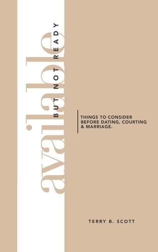 Available But Not Ready Things to Consider Before Dating, Courting and Marriage