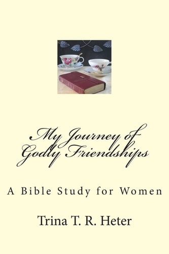 My Journey of Godly Friendships A Bible Study for Women