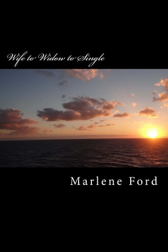 Wife to Widow to Single One Woman's Journey Through Widowhood.