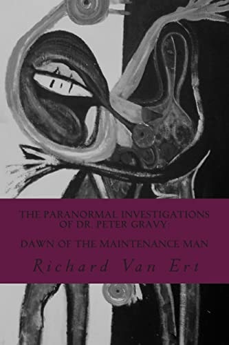 The Paranormal Investigations of Dr. Peter Gravy Dawn of The Maintenance Man