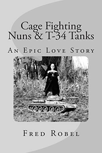 Cage Fighting Nuns and T-34 Tanks An Epic Love Story