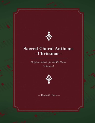 Sacred Choral Anthems Christmas: Original Music for SATB Choir