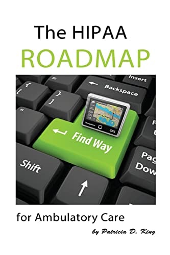 The HIPAA Roadmap for Ambulatory Care A Step-By-step Guide to HIPAA/HITECH Compliance
