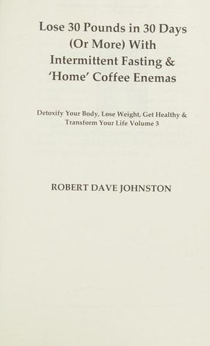 How to Lose 30 Pounds (Or More) in 30 Days with Intermittent Fasting and Home Coffee Enemas