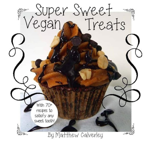 Super Sweet Vegan Treats Delicious Vegan Recipes to Satisfy Any Sweet Tooth!
