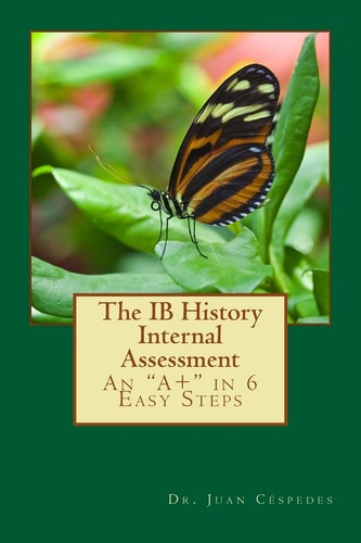 The IB History Internal Assessment An "A+" in 6 Easy Steps
