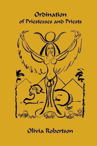 Ordination of Priestesses and Priests Of the Fellowship of Isis