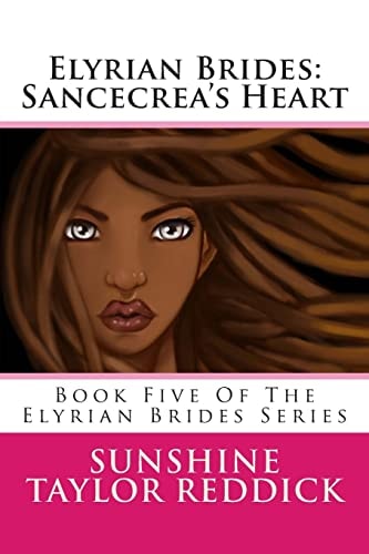 Elyrian Brides Sancecrea's Heart: Book Five Of The Elyrian Brides Series