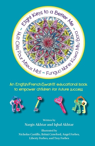 Eight Keys To A Better Me/ Huit Cles Pour Mieux Moi/ Funguo Nane Kuwa Mtu Bora An English/French/Swahili Educational Book to Empower Children for Future Success