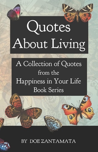 Quotes About Living Quotes from the Happiness in Your Life Book Series