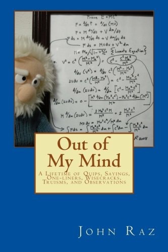 Out of My Mind A Lifetime of Quips, Sayings, One-Liners, Wisecracks, Truisms, and Observations
