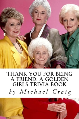 Thank You for Being a Friend A Golden Girls Trivia Book