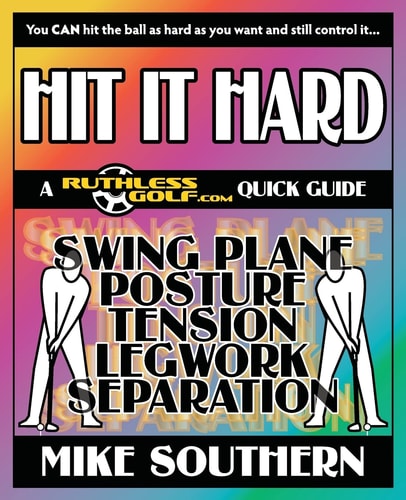 Hit It Hard A RuthlessGolf.com Quick Guide