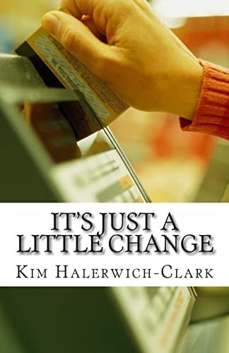 It's Just a Little Change Eliminate Debt and Transform Your Financial Destiny
