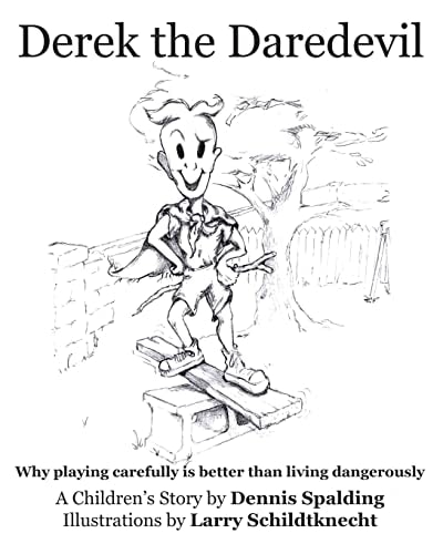 Derek the Daredevil Why Playing Carefully is Better Than Living Dangerously