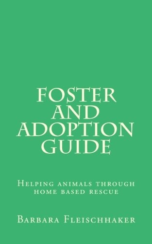 Foster and Adoption Guide Helping Animals Through Home Based Rescue