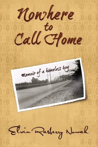 Nowhere to Call Home Memoir of a Homeless Boy