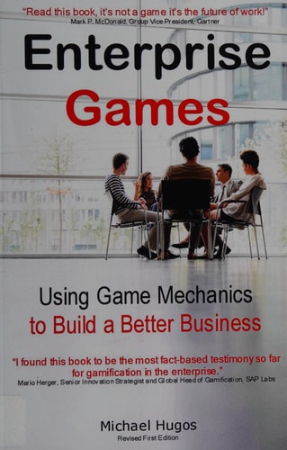 Enterprise Games Using Game Mechanics to Build a Better Business