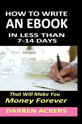 How To Write A Non Fiction EBook In 7 -14 Days That Will Make You Money Forever