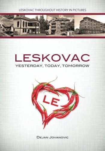 Leskovac Yesterday, Today, Tomorrow Leskovac Throughout History in Pictures