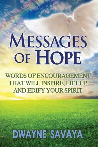 Messages Of Hope Words of Encouragement That Will Inspire, Lift Up, Challenge and Edify Your Spirit