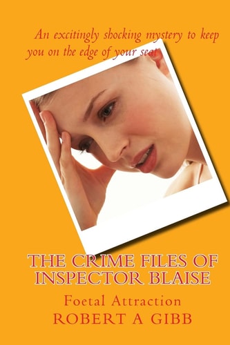 The Crime Files of Inspector Blaise Foetal Attraction