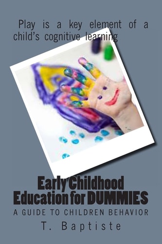 Early Childhood Education for Dummies A Guide to Children Behavior