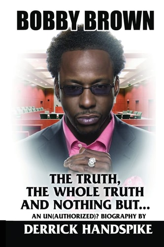 Bobby Brown The Truth, The Whole Truth and Nothing But?