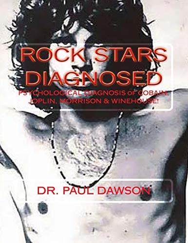 Rock Stars Diagnosed Psychological Diagnosis of Cobain, Joplin, Morrison, Winehouse!