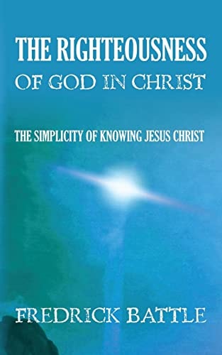 The Righteousness of God in Christ The Simplicity of Knowing Jesus Christ