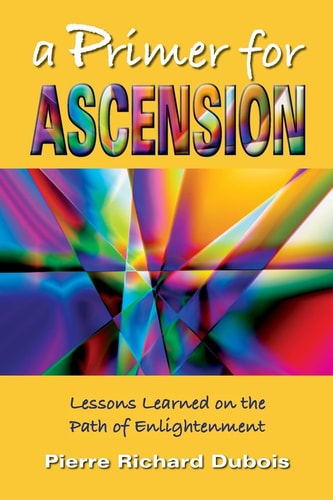 A Primer for Ascension Lessons Learned on the Path of Enlightenment
