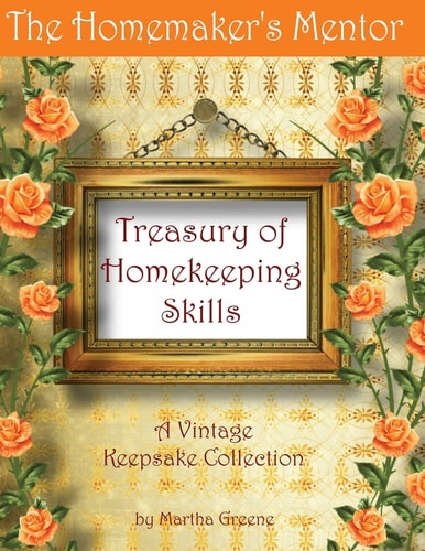 The Homemaker's Mentor Treasury of Homekeeping Skills A Vintage Keepsake Collection