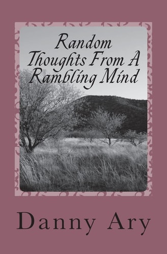 Random Thoughts From A Rambling Mind Poems about Experiences Traveling Through Life