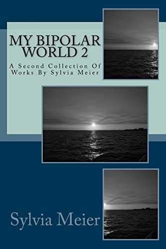My Bipolar World 2 A Second Collection Of Works By Sylvia Meier