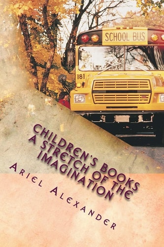 Children's Books This Book Is Filled with Fun and Excitiment for Children and the Young at Heart. Its a Childlike View of the Things They Encounter