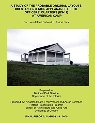 A Study of the Probable Original Layouts, Uses, and Interior Appearance of the Officers? Quarters (HS-11) at American Camp