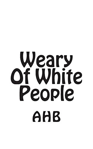 Weary Of White People